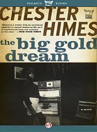 The Big Gold Dream: The Classic Crime Novel by Chester Himes, Chester Himes