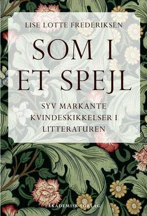 Som i et spejl - Syv markante kvindeskikkelser i litteraturen by Lise Lotte Frederiksen
