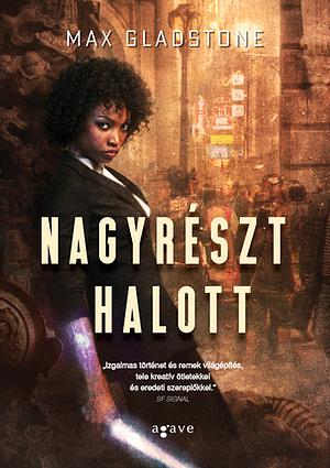 Nagyrészt halott by Max Gladstone