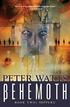 Behemoth: Seppuku: Rifters Trilogy, Book 3 Part II by Peter Watts, Peter Watts