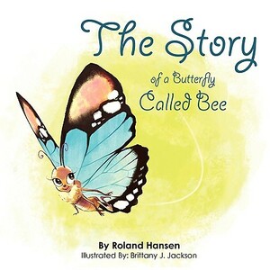 The Story of a Butterfly Called Bee by Roland Hansen