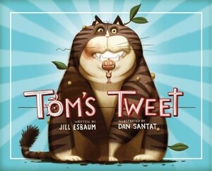 Tom's Tweet by Dan Santat, Jill Esbaum