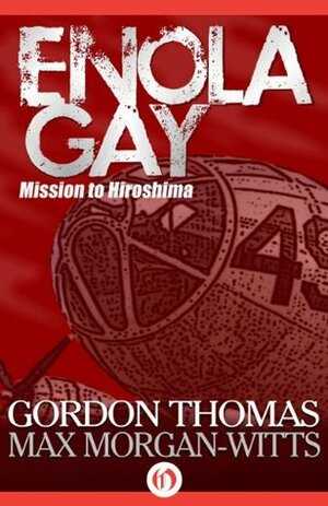 Enola Gay: Mission to Hiroshima by Gordon Thomas, Max Morgan-Witts