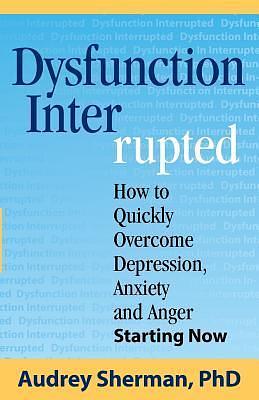 Dysfunction Interrupted by Audrey Sherman, Audrey Sherman, PhD