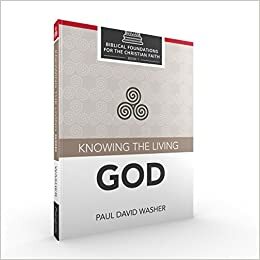 Knowing the Living God by Paul David Washer