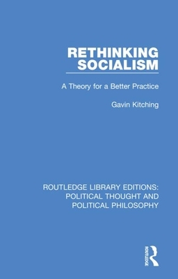 Rethinking Socialism: A Theory for a Better Practice by Gavin Kitching