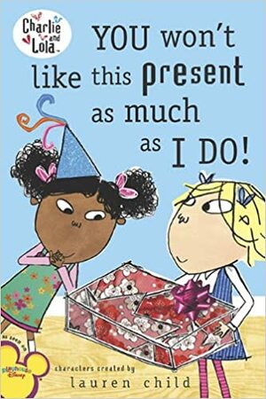 You Won't Like This Present as Much as I Do! by Lauren Child