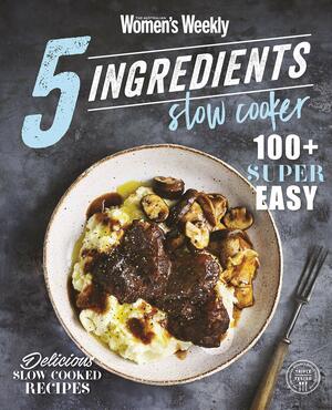 The Australian Women's Weekly 5 Ingredients Slow Cooker by Sophia Young
