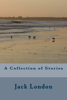 A Collection of Stories by Jack London