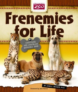 Frenemies for Life: Cheetahs and Anatolian Shepherd Dogs by John E. Becker