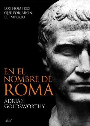 En el nombre de Roma by Adrian Goldsworthy
