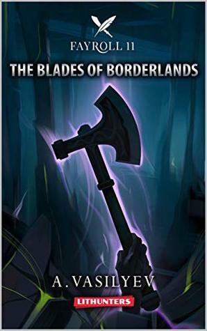 The Blades of the Borderlands by Sofia Shcherbakova, Andrey Vasilyev