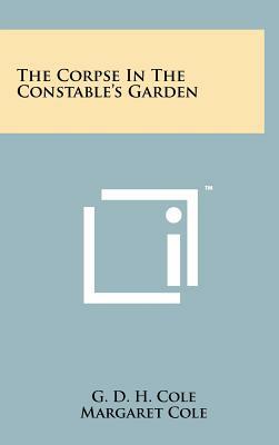 The Corpse in the Constable's Garden by G. D. H. Cole, Margaret Cole