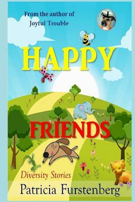 Happy Friends, diversity stories: Heart warming bedtime animal stories & tales from the animal kingdom. Friendship & Adventure by Patricia Furstenberg