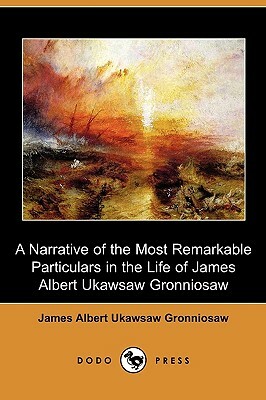 A Narrative of the Most Remarkable Particulars in the Life of James Albert Ukawsaw Gronniosaw (Dodo Press) by James Albert Ukawsaw Gronniosaw