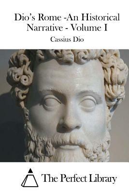 Dio's Rome -An Historical Narrative - Volume I by Cassius Dio