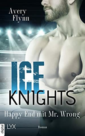 Ice Knights - Happy End mit Mr Wrong by Avery Flynn