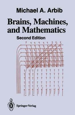 Brains, Machines, And Mathematics by Michael A. Arbib