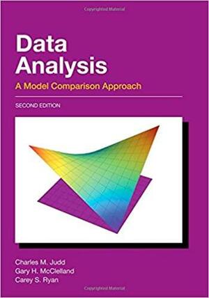 Data Analysis: A Model Comparison Approach by Carey Ryan, Gary Mcclelland, Charles M. Judd