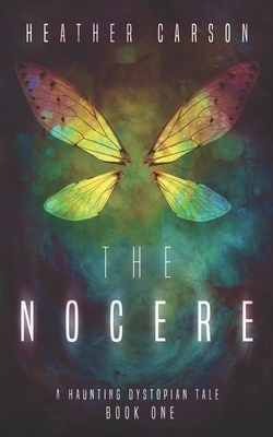 The Nocere: A Haunting Dystopian Tale Book 1 by Heather Carson