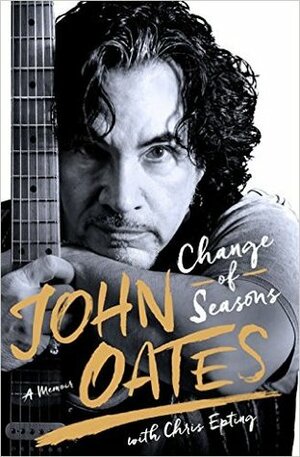 Change of Seasons: A Memoir by Chris Epting, John Oates