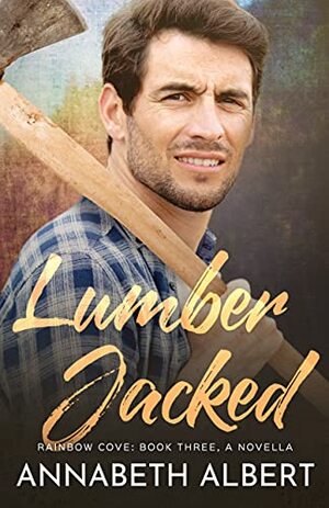 Lumber Jacked by Annabeth Albert