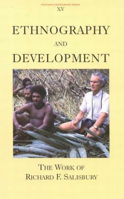 Ethnography and Development: The Work of Richard F. Salisbury by Silverman