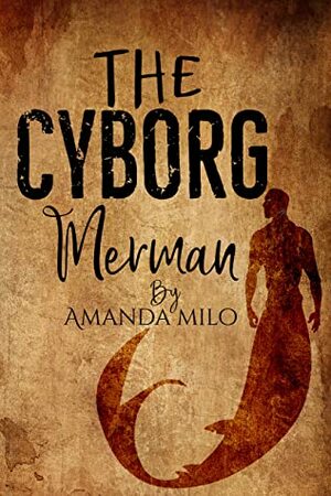 The Cyborg Merman by Amanda Milo