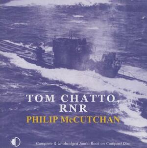 Tom Chatto: Rnr by Philip McCutchan