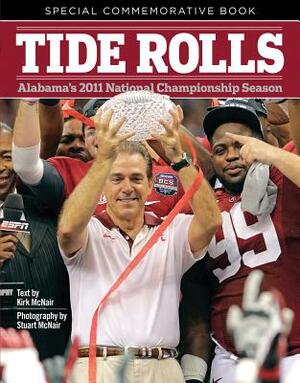 Tide Rolls: Alabama's 2011 National Championship Season by Kirk McNair