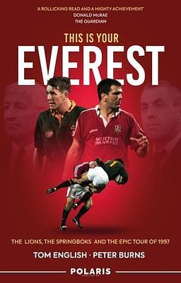 This Is Your Everest: The Lions, The Springboks and the Epic Tour of 1997 by Tom English, Tom English, Peter Burns