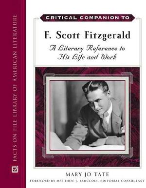 Critical Companion to F. Scott Fitzgerald: A Literary Reference to His Life and Work by Mary Jo Tate