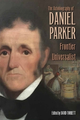 The Autobiography of Daniel Parker, Frontier Universalist by Daniel Parker