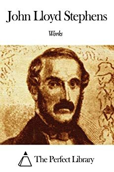 Works of John Lloyd Stephens by John Lloyd Stephens