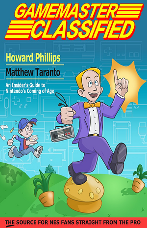 Gamemaster Classified: An Insider's Guide to Nintendo's Coming of Age by Howard Phillips, Matthew Taranto