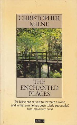 The Enchanted Places by Christopher Milne