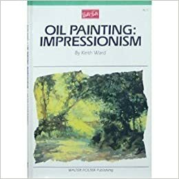 Keith Ward Paints Impressionism: An Approach to Impressionistic Painting by Keith Ward