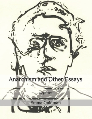 Anarchism and Other Essays: Large Print by Emma Goldman