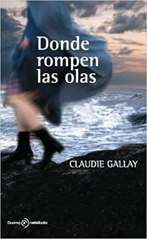 Donde rompen las olas by Claudie Gallay