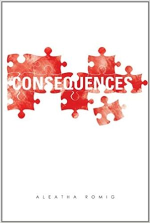 Consequences by Aleatha Romig