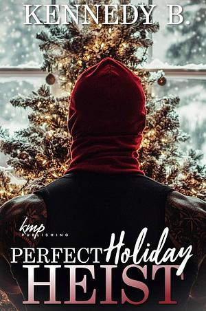 Perfect Holiday Heist  by Kennedy B.