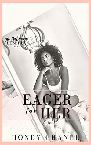 Eager for Her (The Billionaire Lesbian Club 4) by Honey Chanel