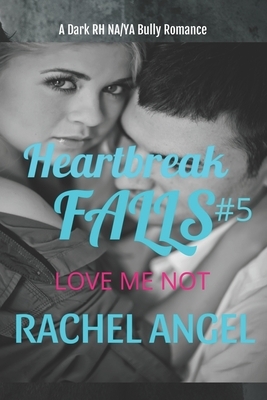 Love Me Not: A Dark RH NA/YA Bully Romance by Rachel Angel