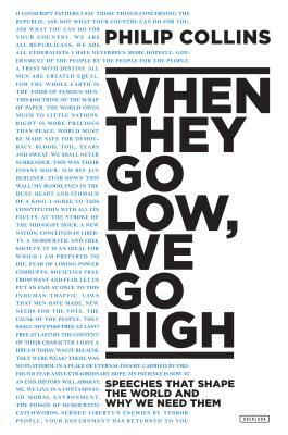 When They Go Low, We Go High: Speeches That Shape the World and Why We Need Them by Philip Collins