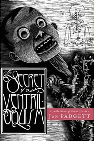 The Secret of Ventriloquism by Jon Padgett