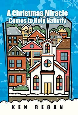 A Christmas Miracle Comes to Holy Nativity by Ken Regan