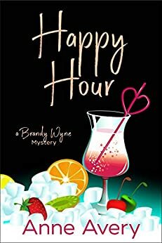 Happy Hour: A Brandy Wyne Mystery (Brandy Wyne Mysteries #2) by Anne Avery