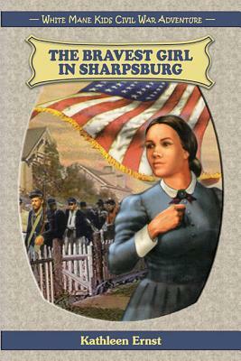 The Bravest Girl in Sharpsburg by Kathleen Ernst