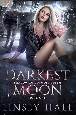 The Darkest Moon (Shadow Guild: Wolf Queen book 1) by Linsey Hall