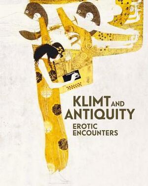 Klimt and Antiquity: Erotic Encounters by Tobias G. Natter, Stella Rollig